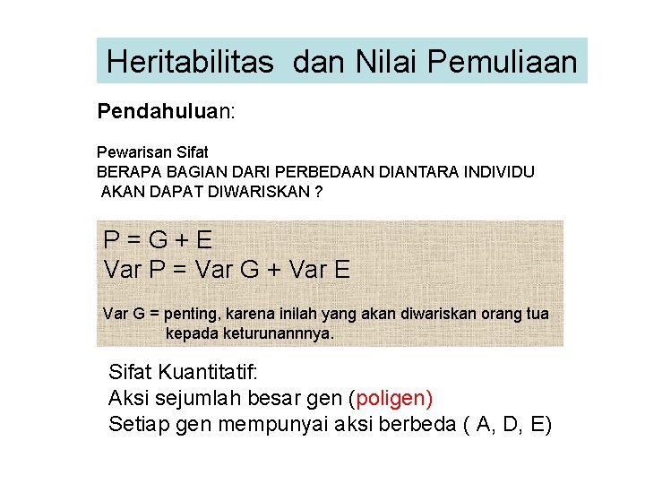 Heritabilitas dan Nilai Pemuliaan Pendahuluan: Pewarisan Sifat BERAPA BAGIAN DARI PERBEDAAN DIANTARA INDIVIDU AKAN