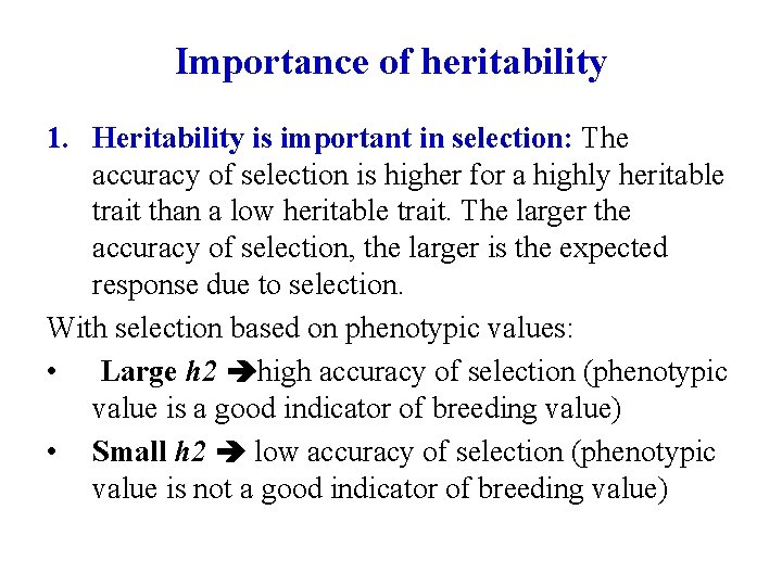 Importance of heritability 1. Heritability is important in selection: The accuracy of selection is