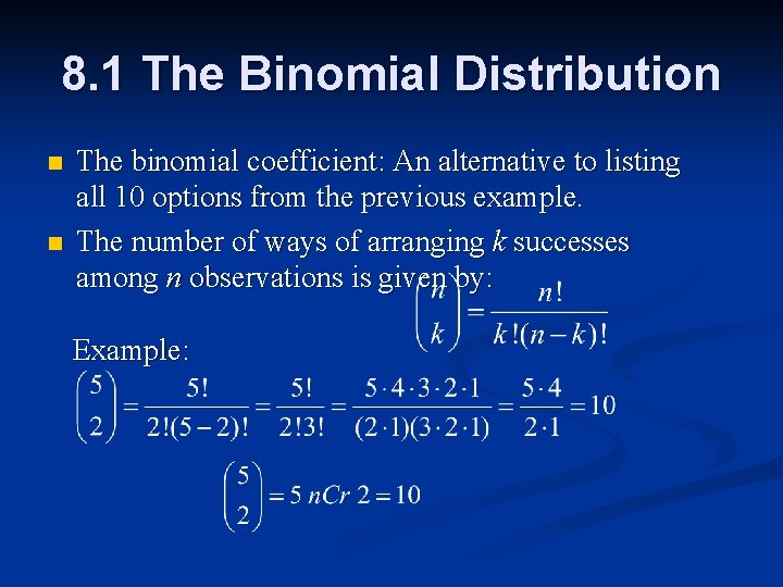 8. 1 The Binomial Distribution n n The binomial coefficient: An alternative to listing