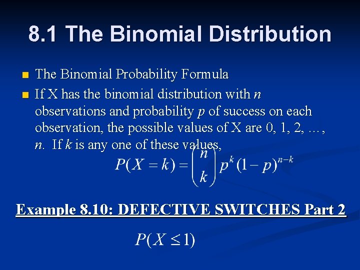 8. 1 The Binomial Distribution n n The Binomial Probability Formula If X has