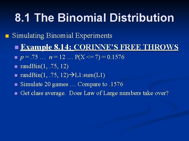 8. 1 The Binomial Distribution n Simulating Binomial Experiments n Example 8. 14: CORINNE’S