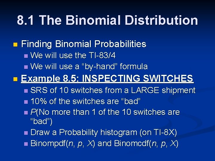 8. 1 The Binomial Distribution n Finding Binomial Probabilities We will use the TI-83/4