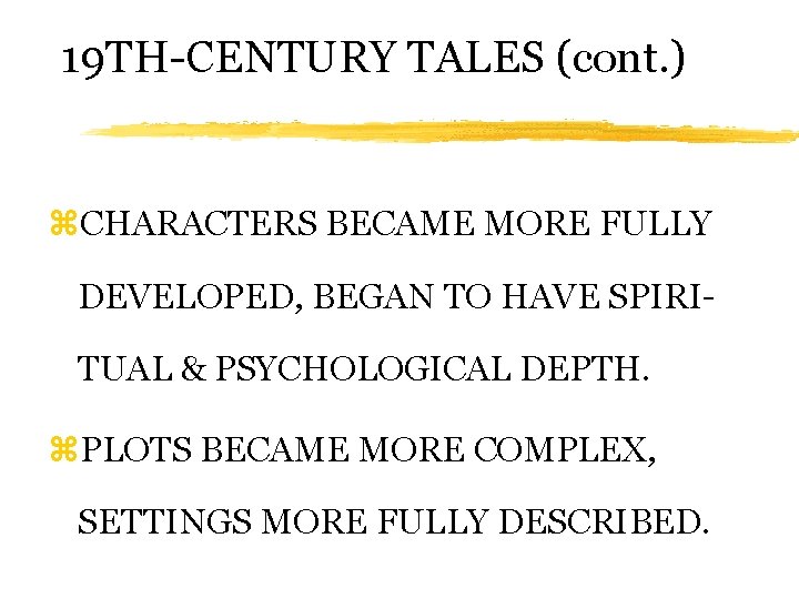 19 TH-CENTURY TALES (cont. ) z. CHARACTERS BECAME MORE FULLY DEVELOPED, BEGAN TO HAVE