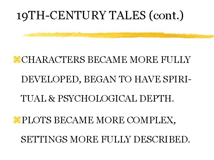 19 TH-CENTURY TALES (cont. ) z. CHARACTERS BECAME MORE FULLY DEVELOPED, BEGAN TO HAVE