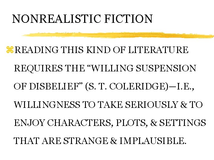 NONREALISTIC FICTION z. READING THIS KIND OF LITERATURE REQUIRES THE “WILLING SUSPENSION OF DISBELIEF”