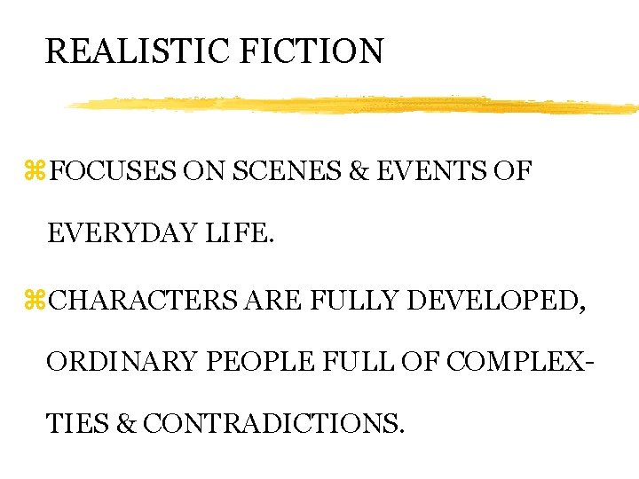 REALISTIC FICTION z. FOCUSES ON SCENES & EVENTS OF EVERYDAY LIFE. z. CHARACTERS ARE