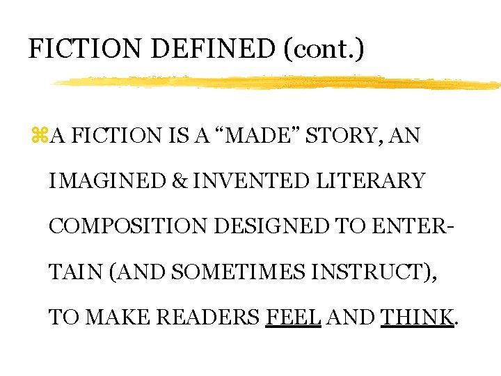 FICTION DEFINED (cont. ) z. A FICTION IS A “MADE” STORY, AN IMAGINED &