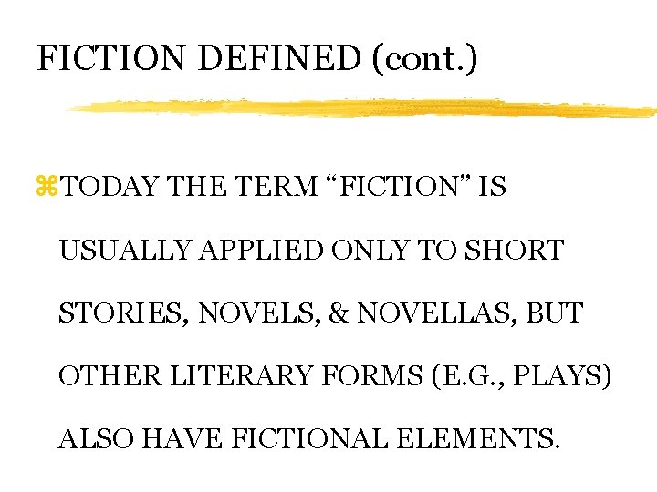 FICTION DEFINED (cont. ) z. TODAY THE TERM “FICTION” IS USUALLY APPLIED ONLY TO