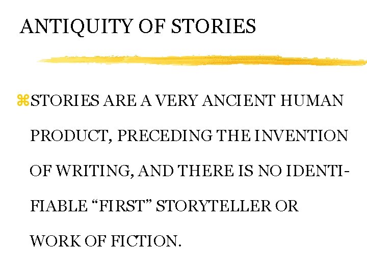 ANTIQUITY OF STORIES z. STORIES ARE A VERY ANCIENT HUMAN PRODUCT, PRECEDING THE INVENTION