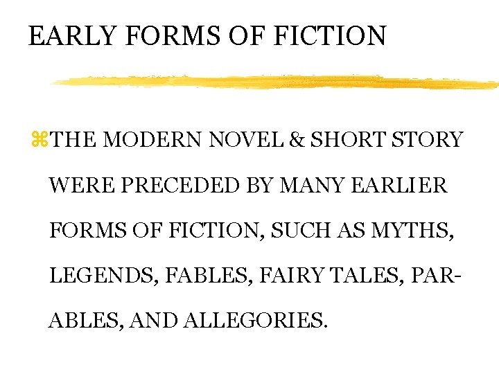 EARLY FORMS OF FICTION z. THE MODERN NOVEL & SHORT STORY WERE PRECEDED BY