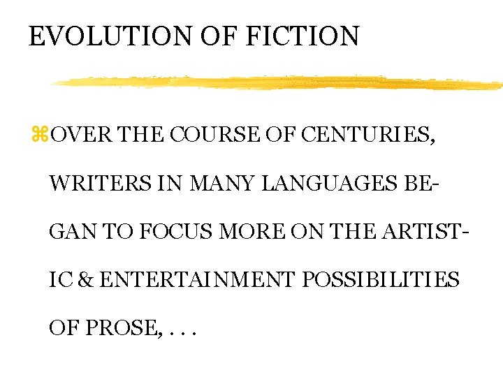 EVOLUTION OF FICTION z. OVER THE COURSE OF CENTURIES, WRITERS IN MANY LANGUAGES BEGAN