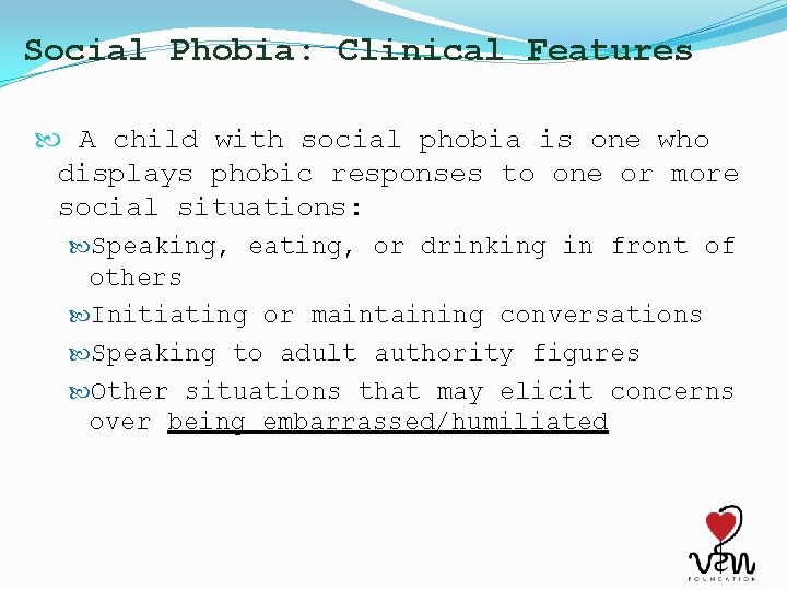 Social Phobia: Clinical Features A child with social phobia is one who displays phobic
