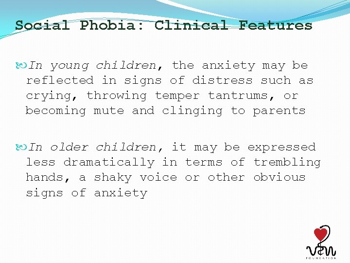 Social Phobia: Clinical Features In young children, the anxiety may be reflected in signs