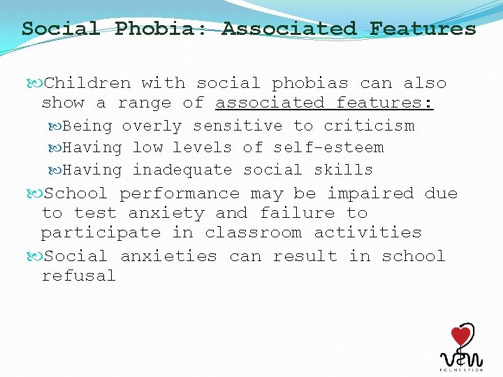 Social Phobia: Associated Features Children with social phobias can also show a range of