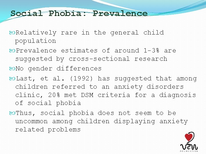 Social Phobia: Prevalence Relatively rare in the general child population Prevalence estimates of around