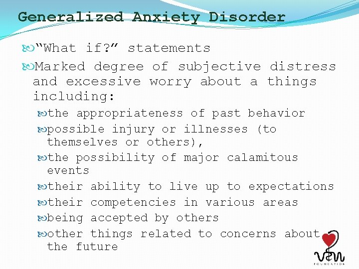 Generalized Anxiety Disorder “What if? ” statements Marked degree of subjective distress and excessive