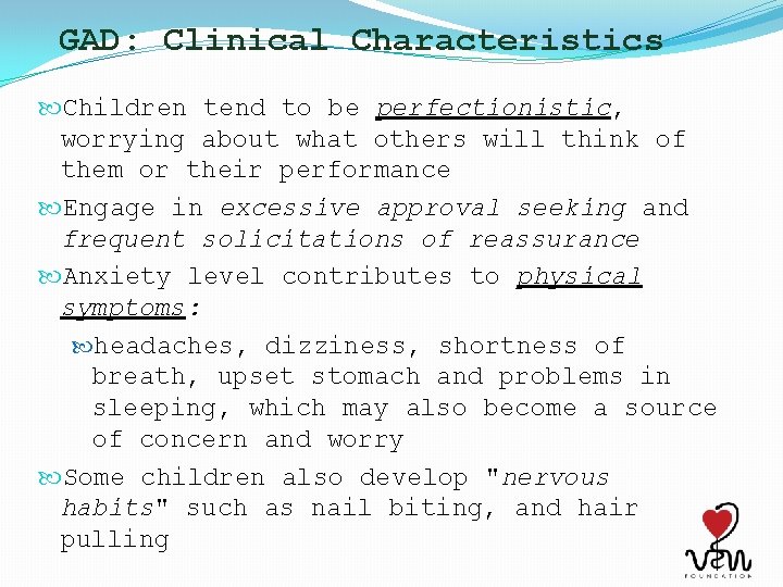 GAD: Clinical Characteristics Children tend to be perfectionistic, worrying about what others will think