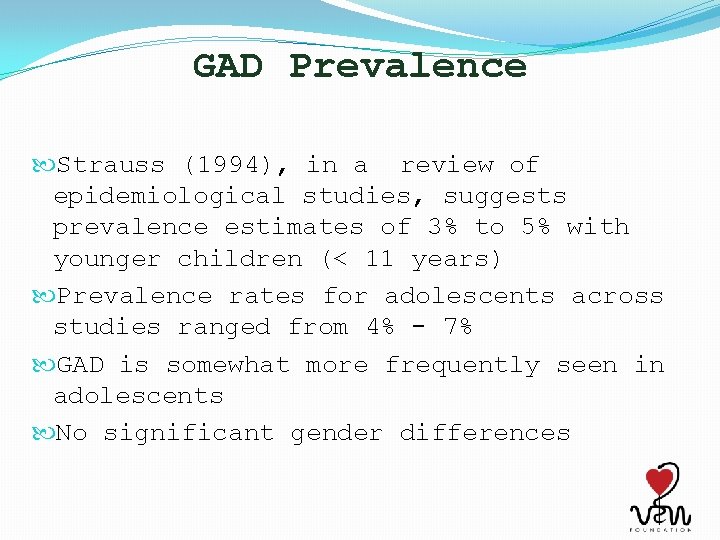 GAD Prevalence Strauss (1994), in a review of epidemiological studies, suggests prevalence estimates of