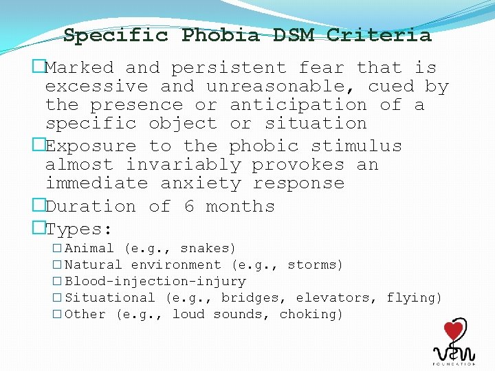 Specific Phobia DSM Criteria �Marked and persistent fear that is excessive and unreasonable, cued