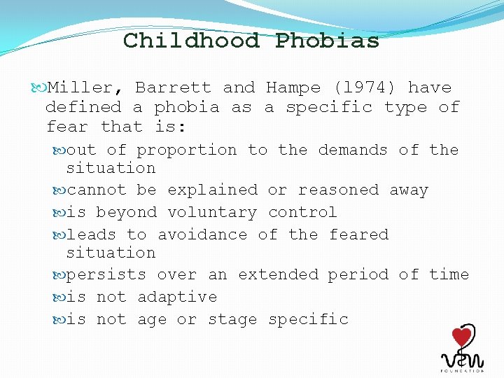 Childhood Phobias Miller, Barrett and Hampe (l 974) have defined a phobia as a