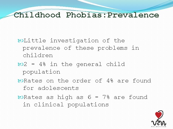 Childhood Phobias: Prevalence Little investigation of the prevalence of these problems in children 2