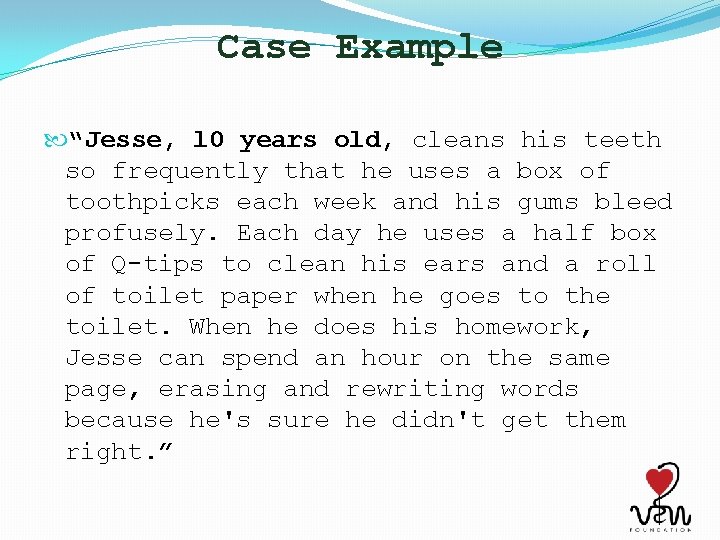 Case Example “Jesse, l 0 years old, cleans his teeth so frequently that he