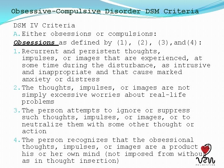Obsessive-Compulsive Disorder DSM Criteria DSM IV Criteria A. Either obsessions or compulsions: Obsessions as