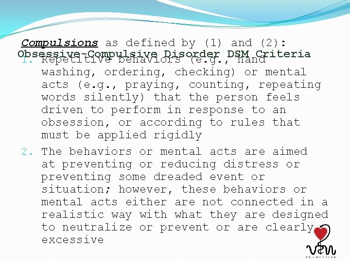 Compulsions as defined by (1) and (2): Obsessive-Compulsive Disorder Criteria 1. Repetitive behaviors (e.