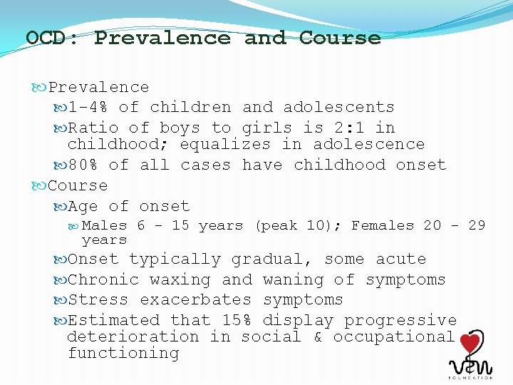 OCD: Prevalence and Course Prevalence 1 -4% of children and adolescents Ratio of boys