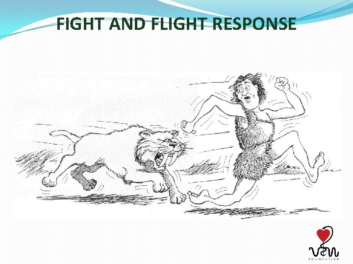 FIGHT AND FLIGHT RESPONSE 