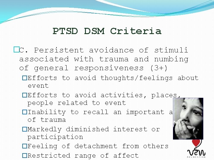 PTSD DSM Criteria �C. Persistent avoidance of stimuli associated with trauma and numbing of