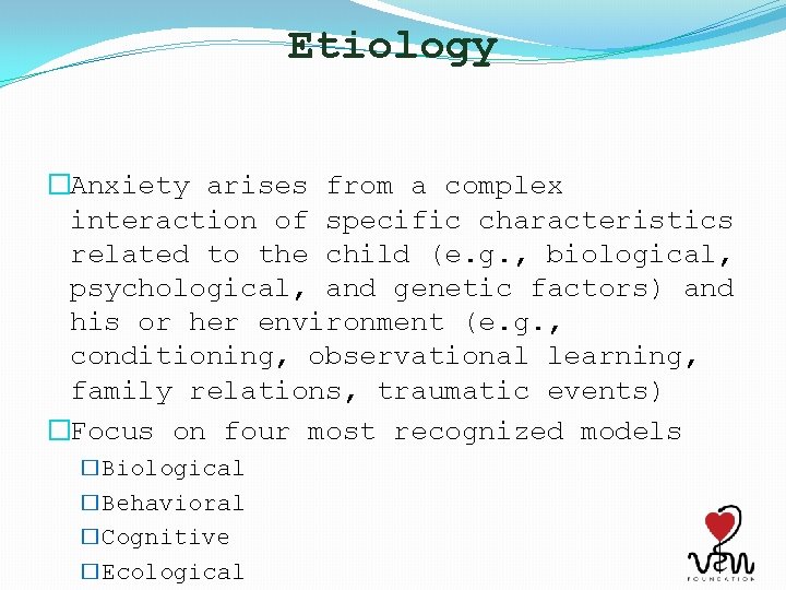 Etiology �Anxiety arises from a complex interaction of specific characteristics related to the child