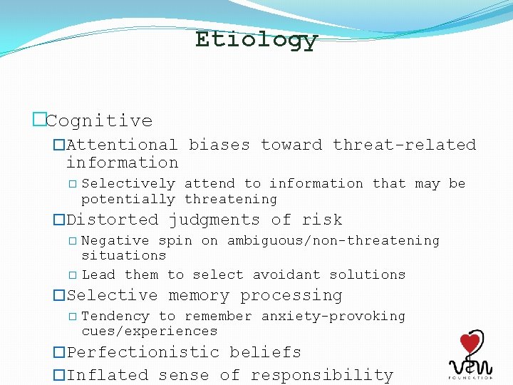 Etiology �Cognitive �Attentional biases toward threat-related information � Selectively attend to information that may