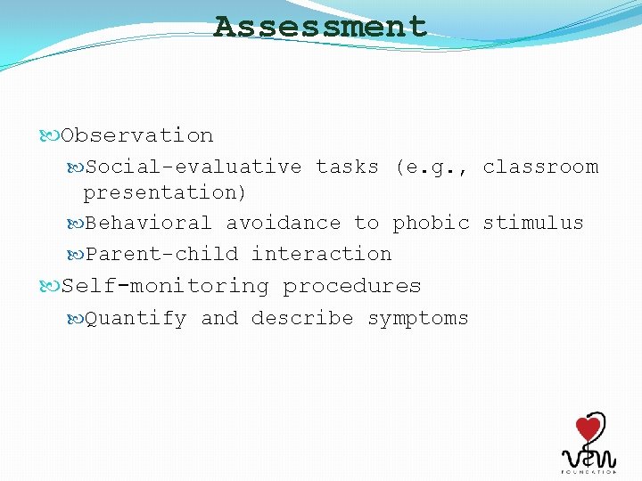 Assessment Observation Social-evaluative tasks (e. g. , classroom presentation) Behavioral avoidance to phobic stimulus