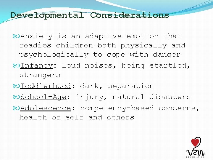 Developmental Considerations Anxiety is an adaptive emotion that readies children both physically and psychologically