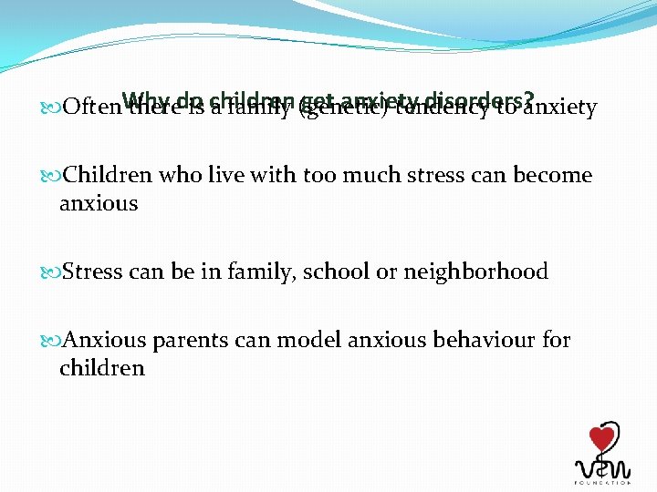 get anxiety disorders? Often. Why theredo is children a family (genetic) tendency to anxiety