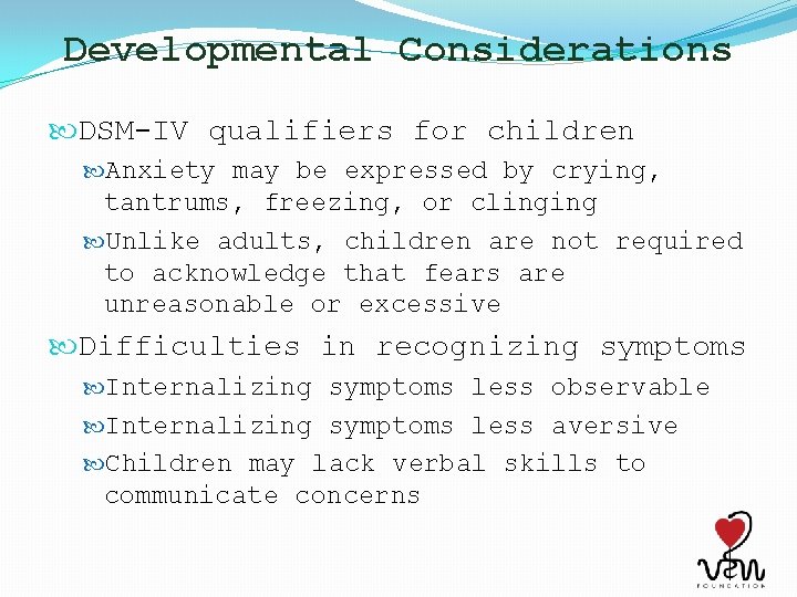 Developmental Considerations DSM-IV qualifiers for children Anxiety may be expressed by crying, tantrums, freezing,