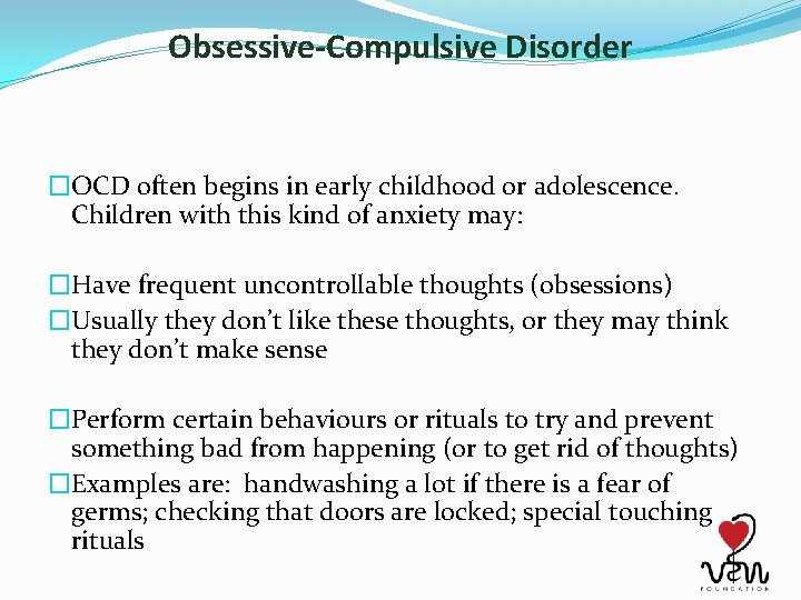 Obsessive-Compulsive Disorder �OCD often begins in early childhood or adolescence. Children with this kind