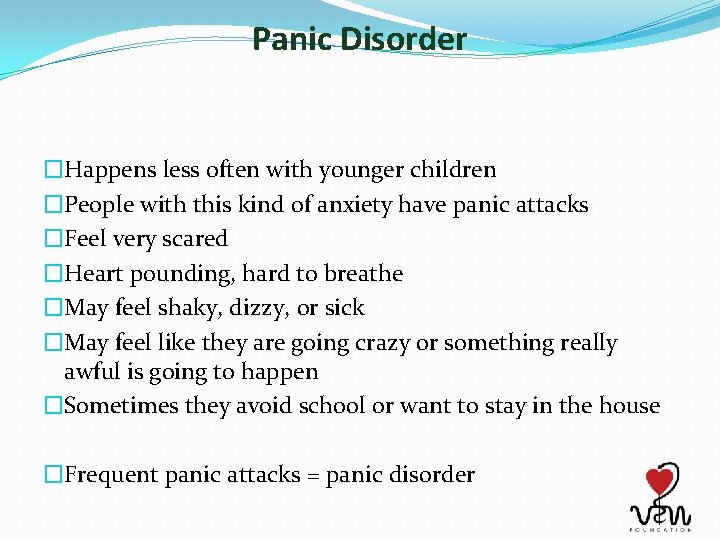 Panic Disorder �Happens less often with younger children �People with this kind of anxiety