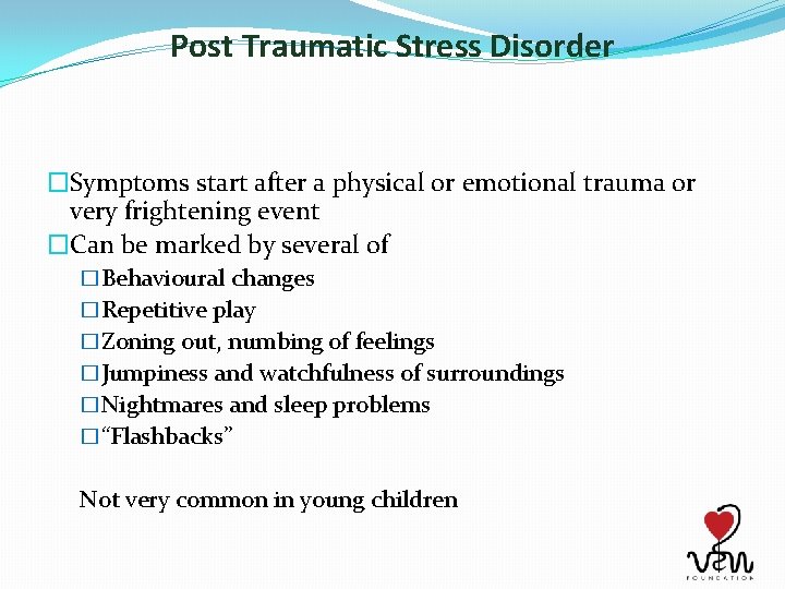 Post Traumatic Stress Disorder �Symptoms start after a physical or emotional trauma or very