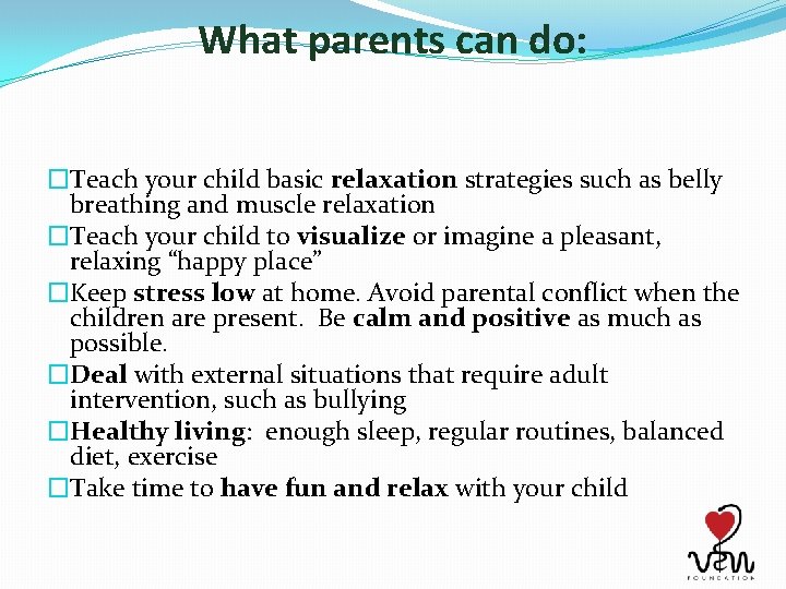 What parents can do: �Teach your child basic relaxation strategies such as belly breathing