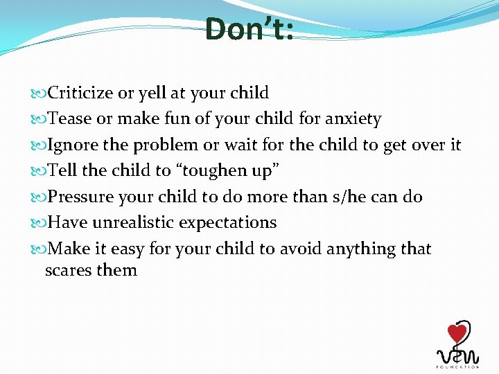 Don’t: Criticize or yell at your child Tease or make fun of your child