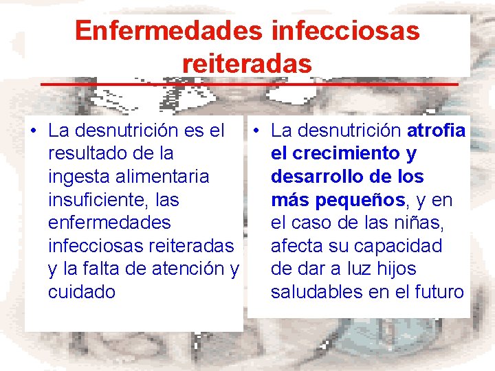 Enfermedades infecciosas reiteradas • La desnutrición es el • La desnutrición atrofia resultado de