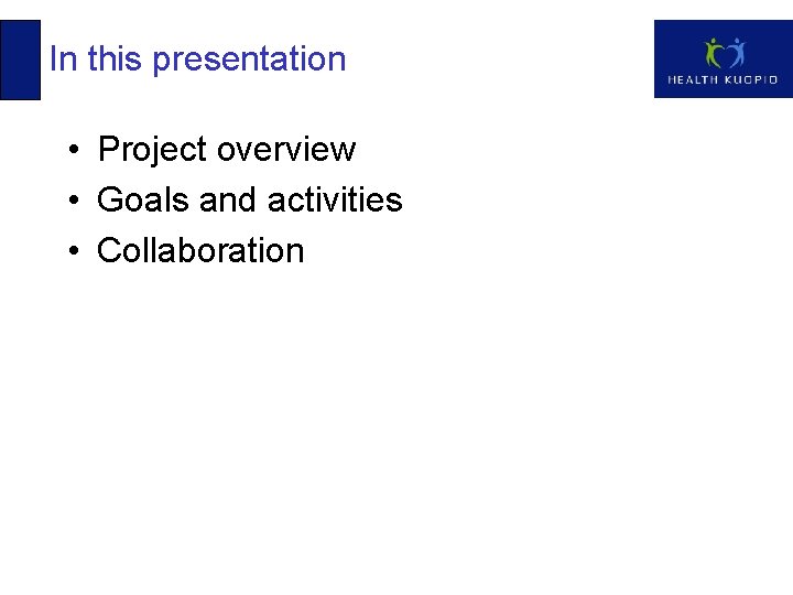 In this presentation • Project overview • Goals and activities • Collaboration 