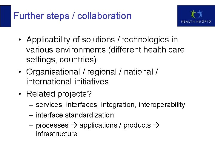 Further steps / collaboration • Applicability of solutions / technologies in various environments (different