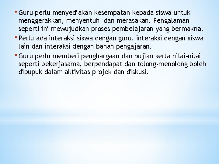  • Guru perlu menyediakan kesempatan kepada siswa untuk menggerakkan, menyentuh dan merasakan. Pengalaman