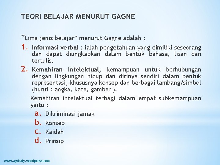 TEORI BELAJAR MENURUT GAGNE ”Lima jenis belajar” menurut Gagne adalah : 1. 2. Informasi