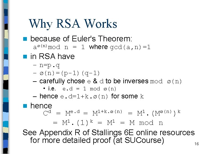 Why RSA Works n because of Euler's Theorem: aø(n)mod n = 1 where gcd(a,