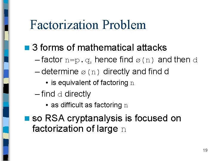 Factorization Problem n 3 forms of mathematical attacks – factor n=p. q, hence find