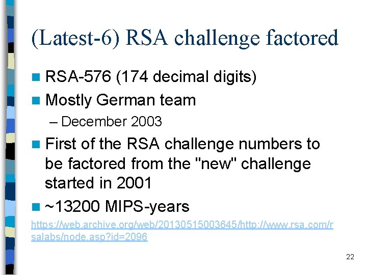 (Latest-6) RSA challenge factored n RSA-576 (174 decimal digits) n Mostly German team –